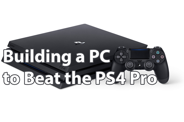 打造一台PC来打败PS4 Pro