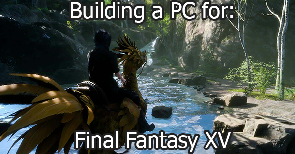最终幻想XV 15 PC  -  PC构建，硬件 - 所需和推荐的规格